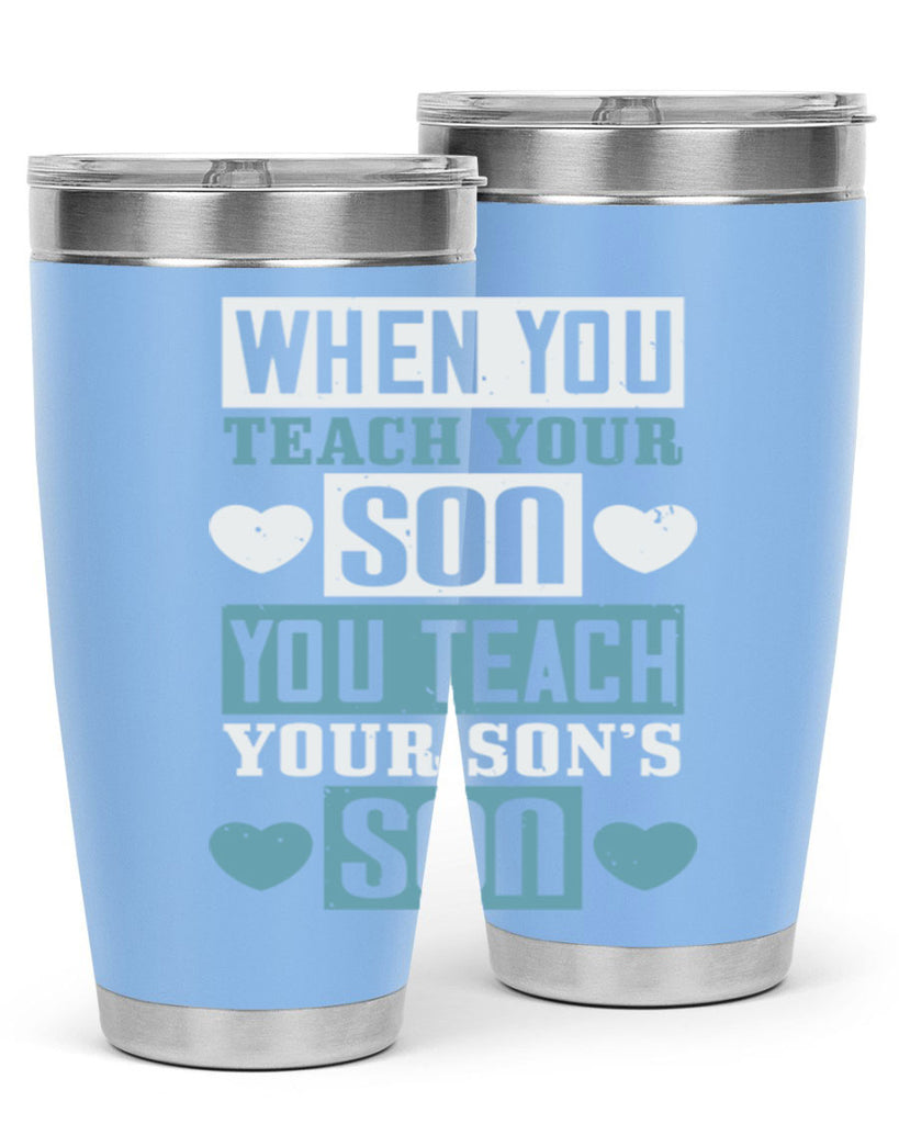 when you teach your sou 138#- fathers day- Tumbler