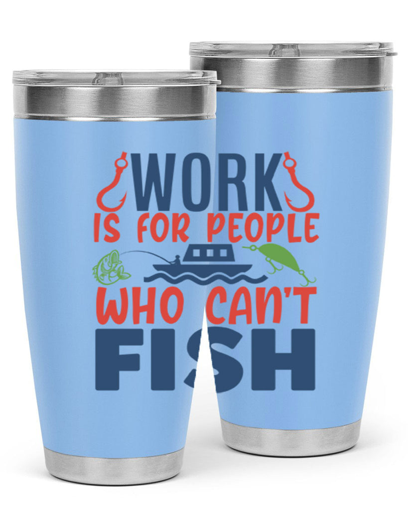 work is for people who cant fish 188#- fishing- Tumbler