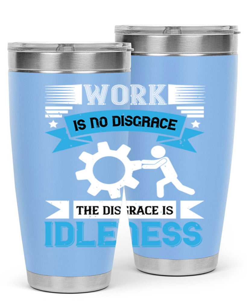 work is no disgrace the disgrace is idleness 17#- labor day- Tumbler