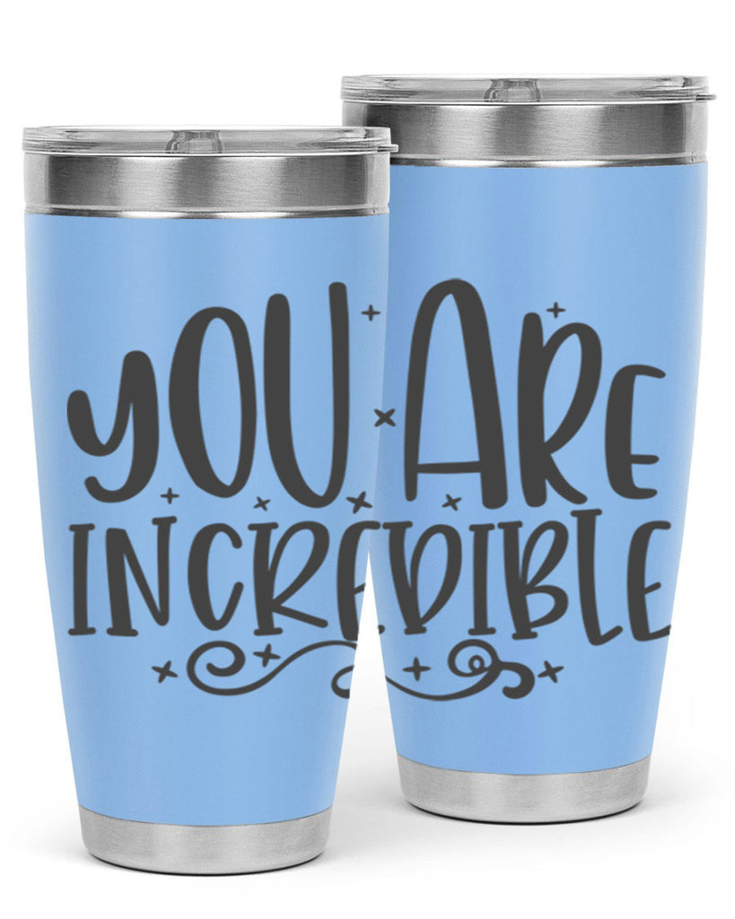 you are incredibale Style 61#- motivation- Tumbler