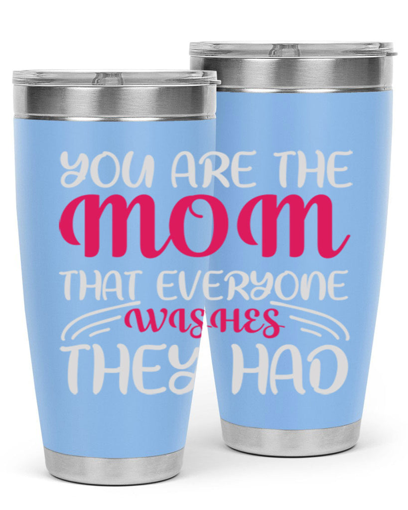 you are the mom that everyone wishes they had 5#- mom- Tumbler