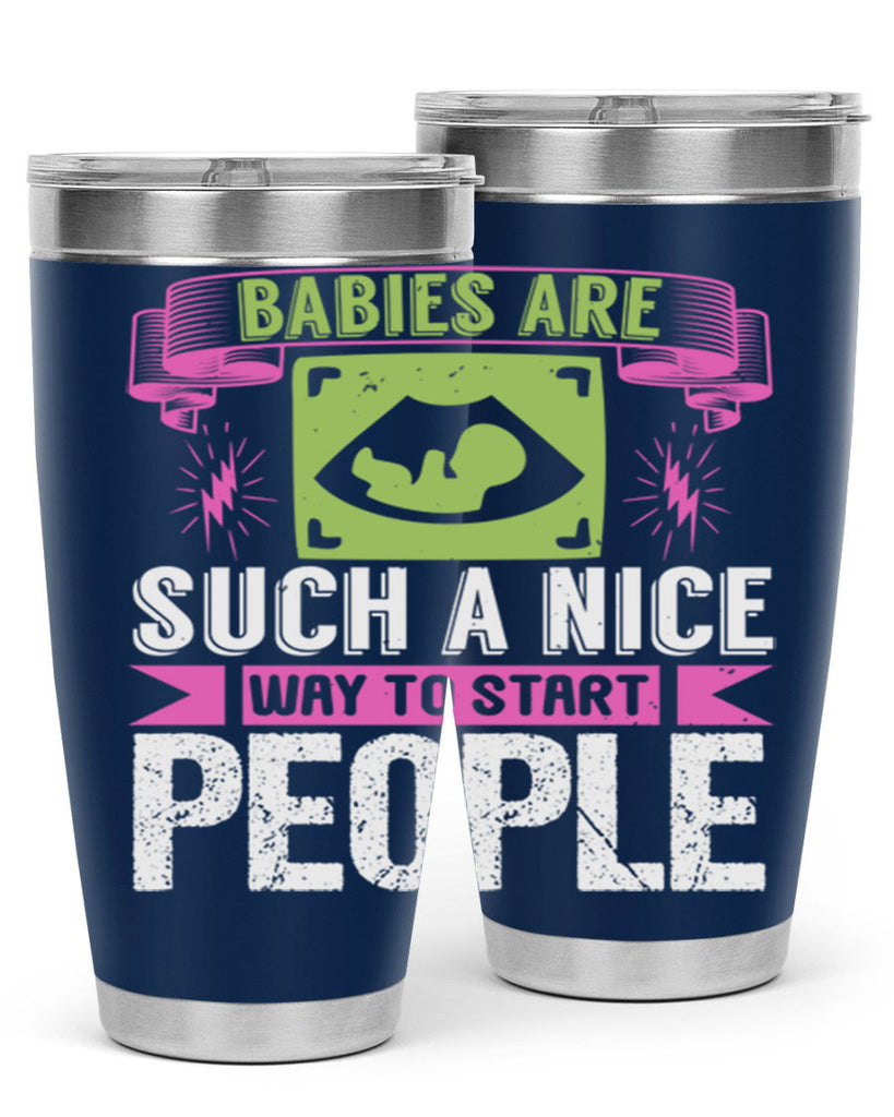 A baby is Gods opinion that life should go on Style 157#- baby- tumbler