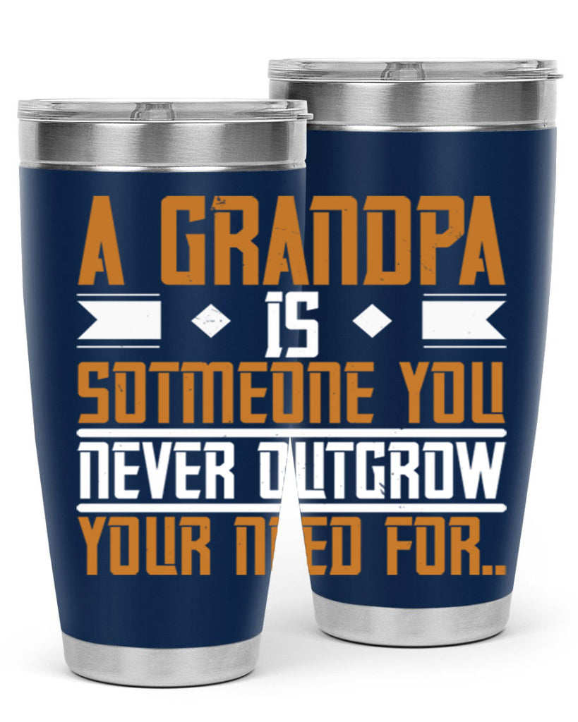 A grandpa is someone you never outgrow your 58#- grandpa - papa- Tumbler