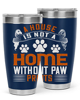 A house is not a home without paw prints Style 199#- dog- Tumbler