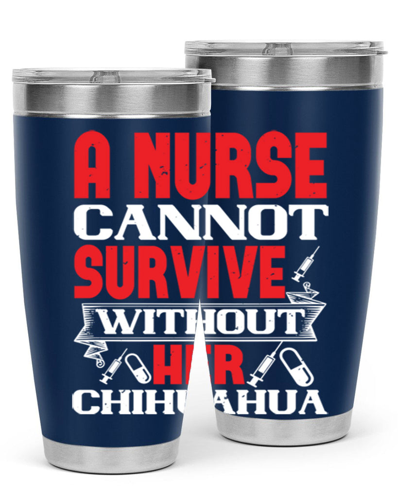 A nurse cannot survive without her chihuahua Style 412#- nurse- tumbler