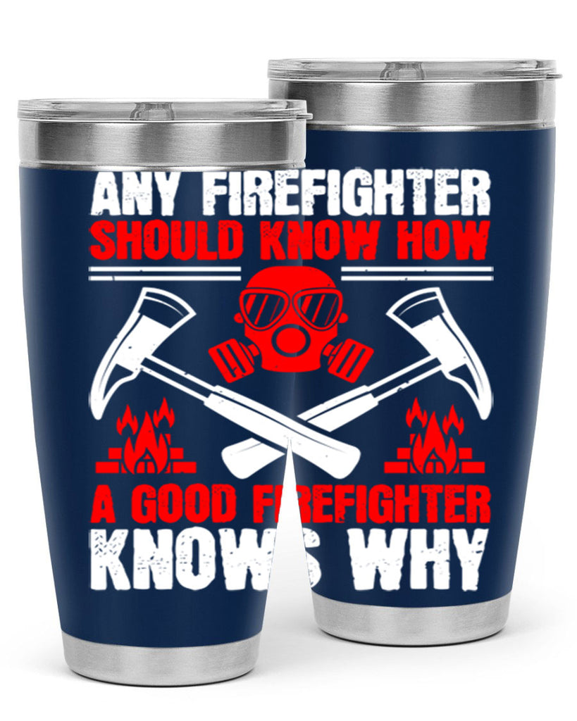 Any firefighter should know how a good firefighter knows why Style 92#- fire fighter- tumbler