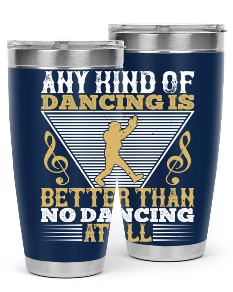 Any kind of dancing is better than no dancing at all 1#- dance- Tumbler