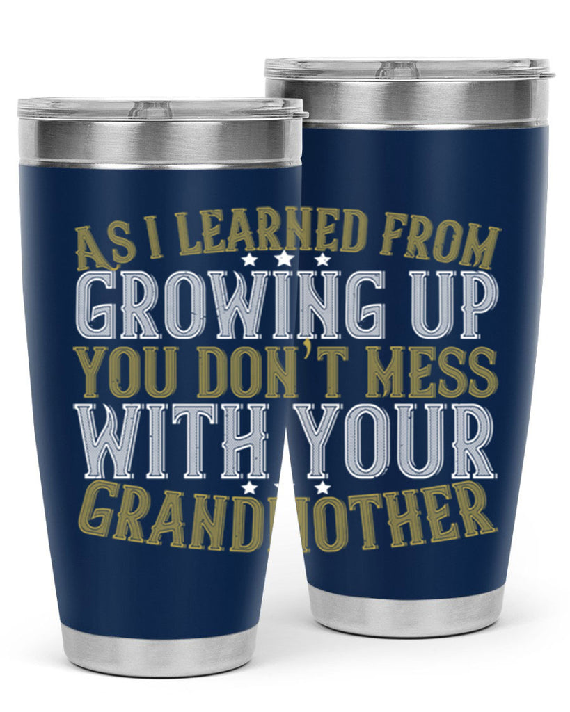 As I learned from growing up you don’t mess with your grandmother 92#- grandma - nana- Tumbler