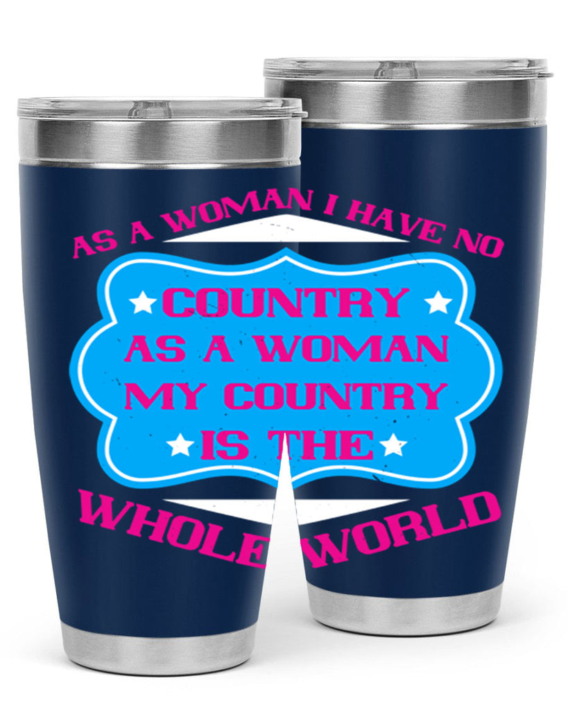 As a woman I have no country As a woman my country is the whole world Style 77#- womens day- Tumbler