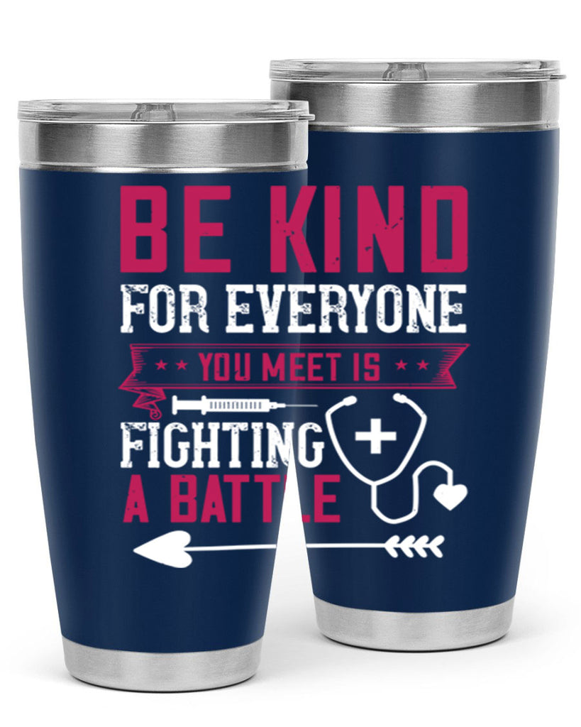 BE KIND for everyone you meet is fighting a BATTLE Style 226#- nurse- tumbler