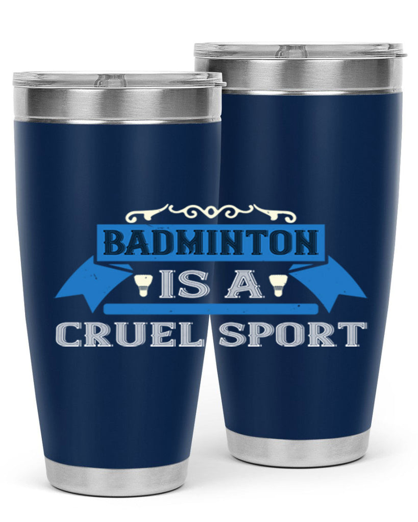 Badminton is a cruel sport 1622#- badminton- Tumbler