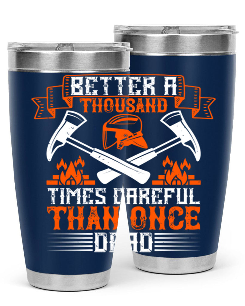 Better a thousand times careful than once dead Style 89#- fire fighter- tumbler