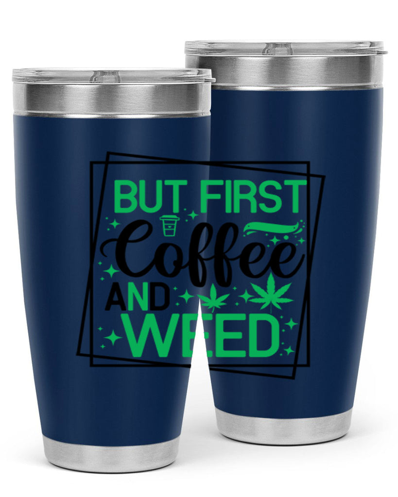 But First Coffee And Weed 25#- marijuana- Tumbler