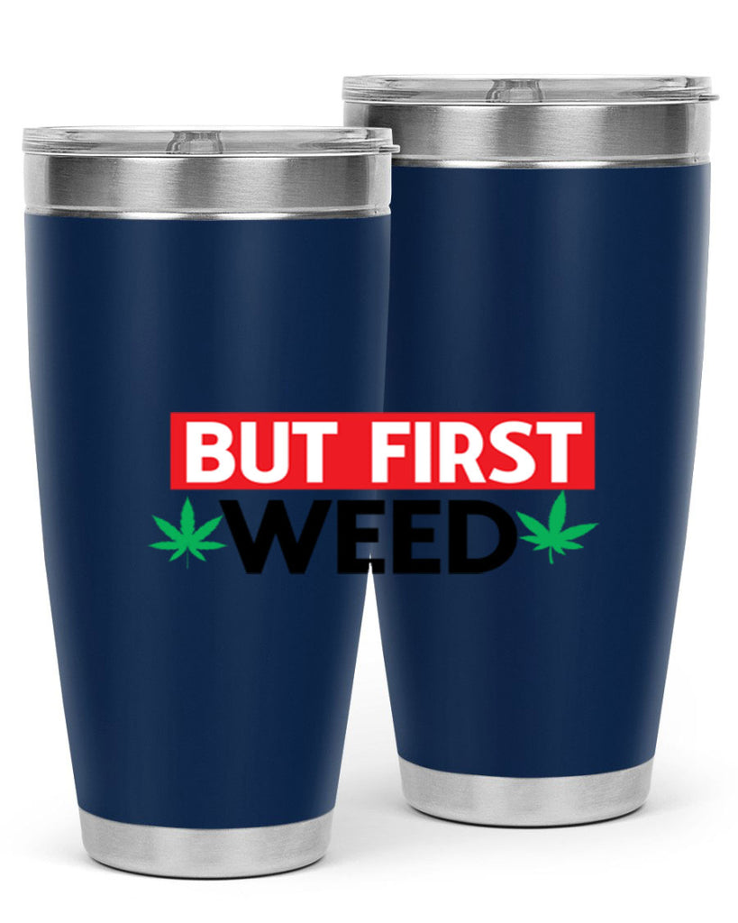 But First Weed 29#- marijuana- Tumbler