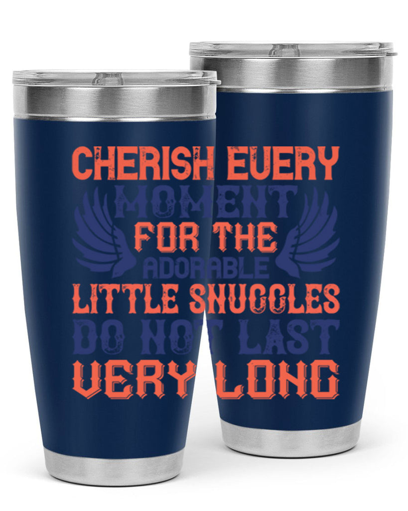 Cherish every moment for the adorable little snuggles do not last very long Style 126#- baby- tumbler
