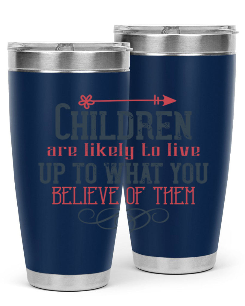 Children are likely to live up to what you believe of them Style 55#- baby- Tumbler