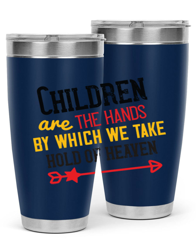 Children are the hands by which we take hold of heaven Style 48#- baby- Tumbler