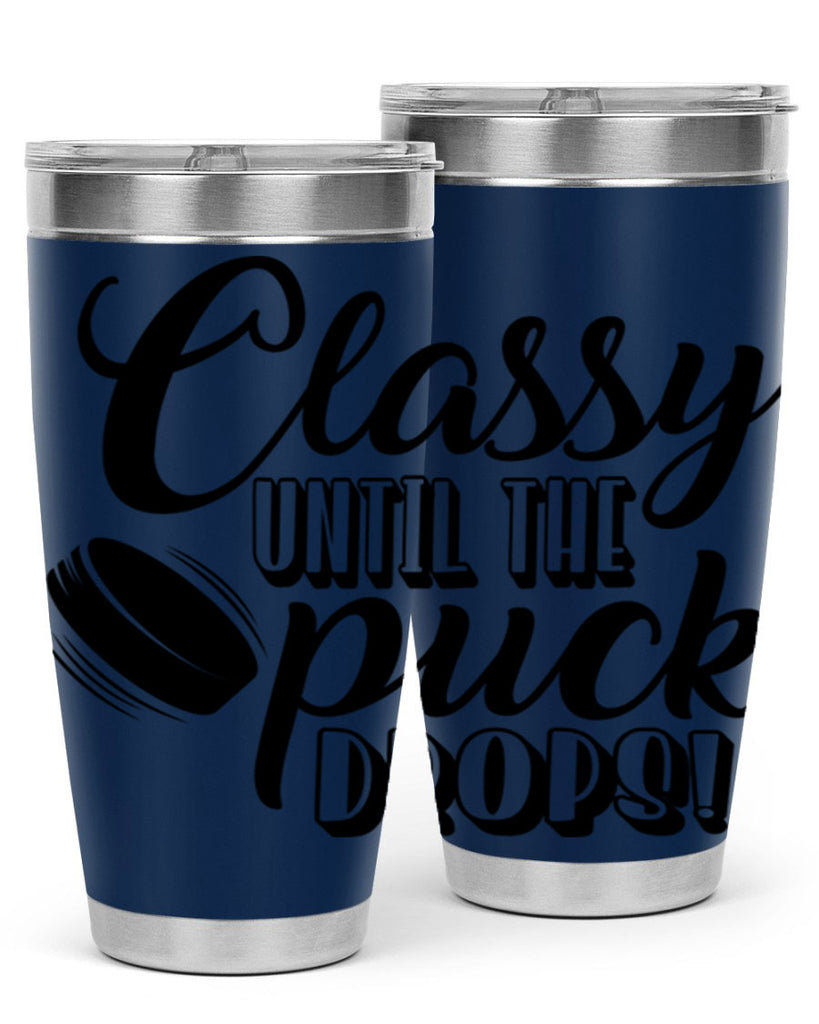 Classy until puck the puck drops 1377#- hockey- Tumbler