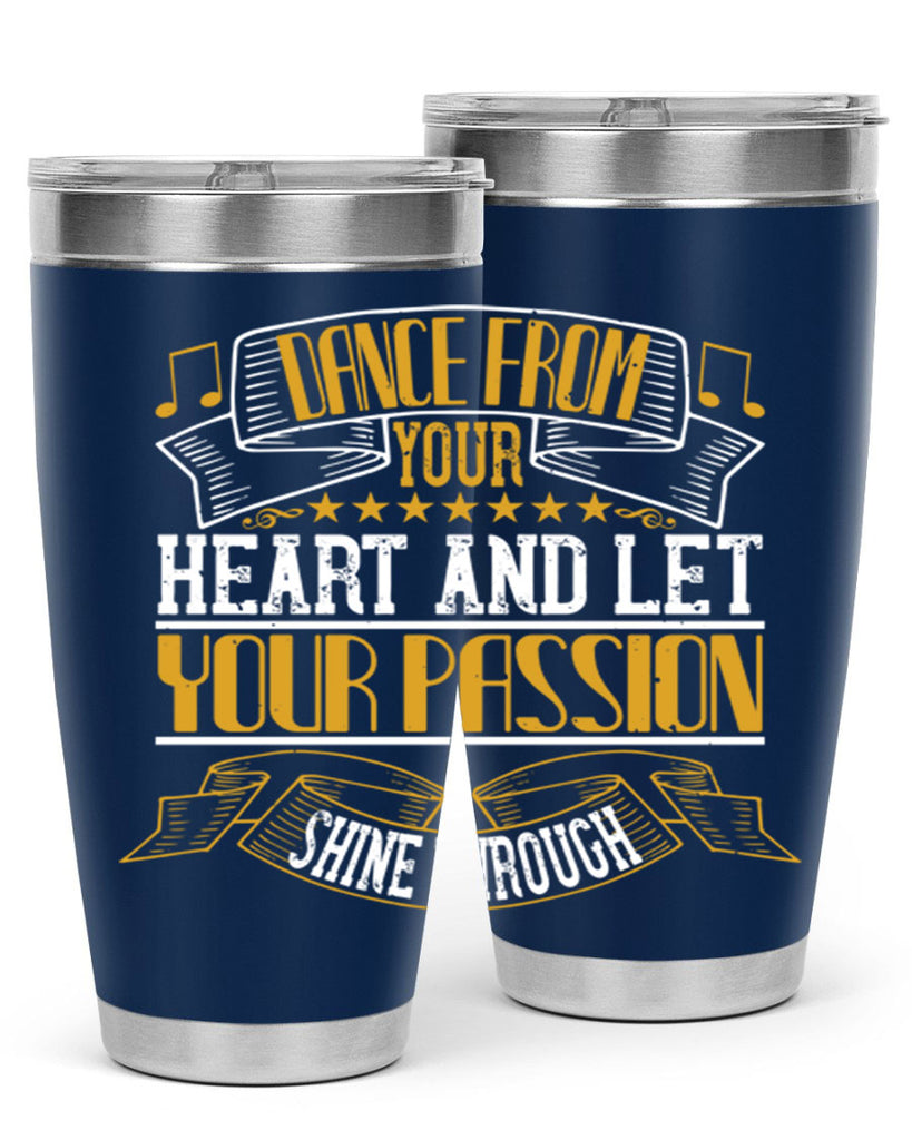 Dance from your heart and let your passion shine through 47#- dance- Tumbler