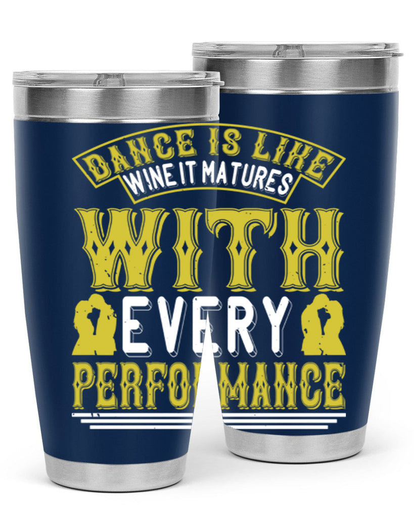 Dance is like wine it matures with every performance 49#- dance- Tumbler