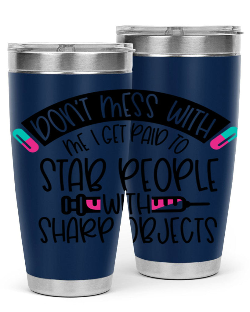 Dont Mess With Me I Get Paid To Stab People Style Style 198#- nurse- tumbler