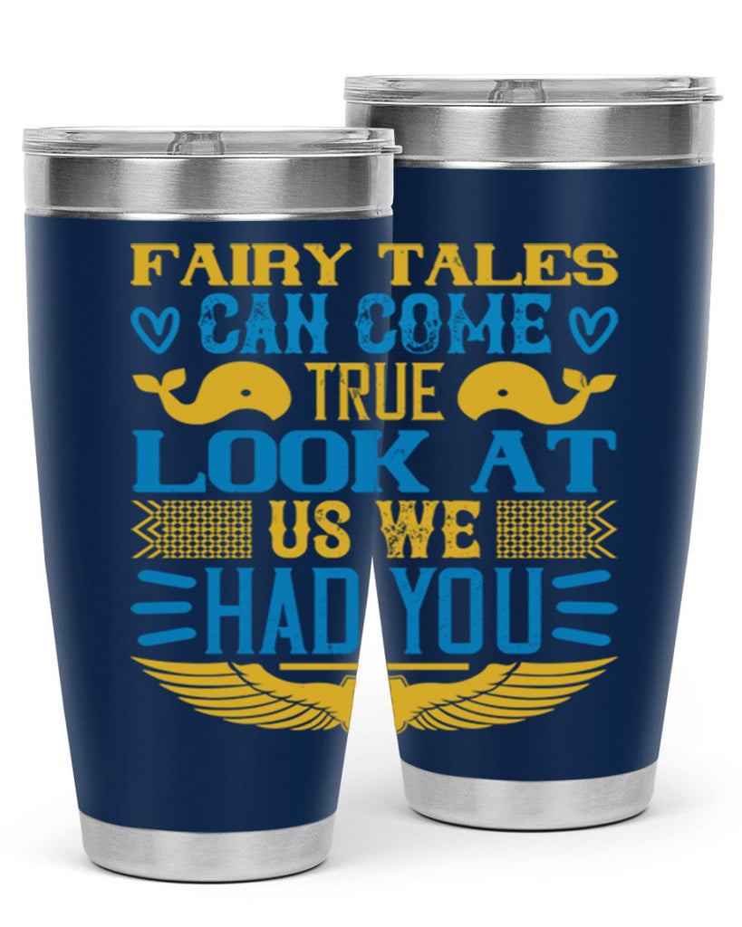 Fairy tales can come true Look at us we had you Style 124#- baby- tumbler