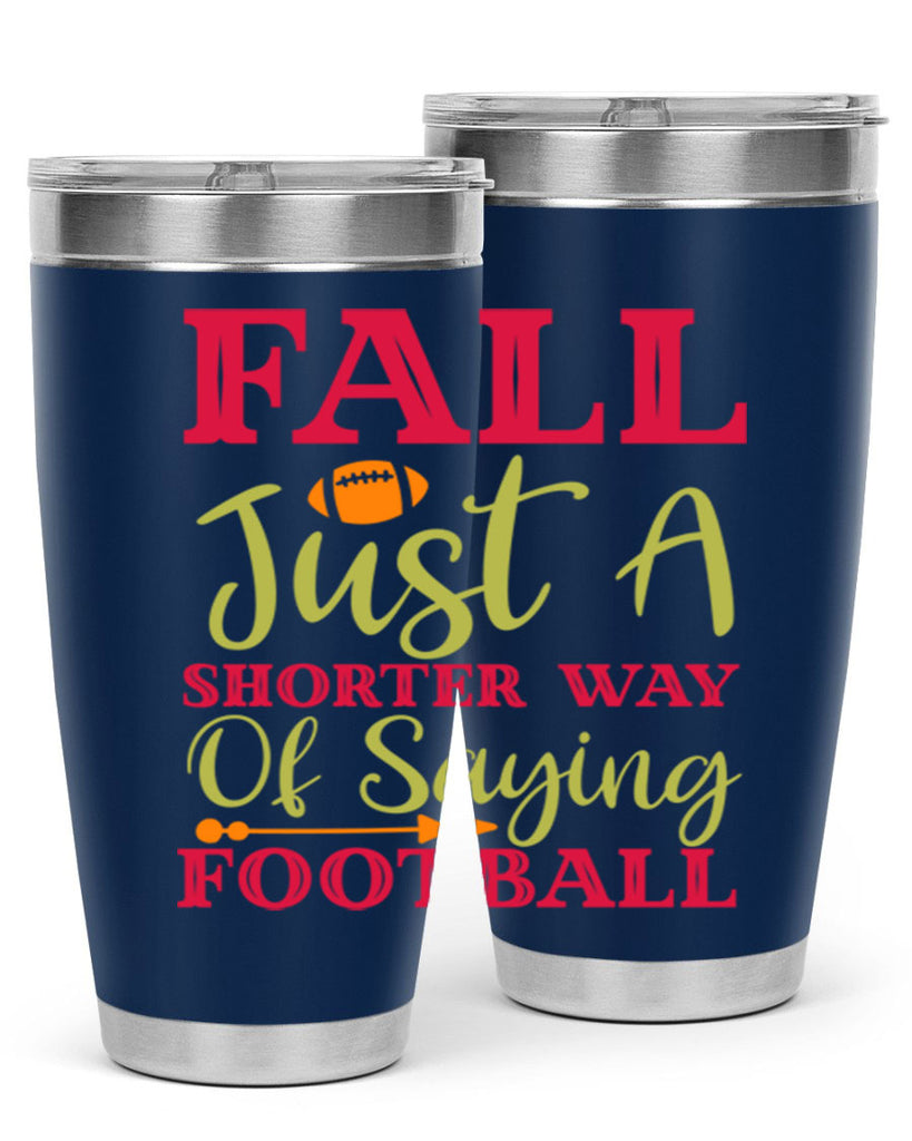 Fall Is Just A Shorter Way Of Saying Football 116#- fall- Tumbler