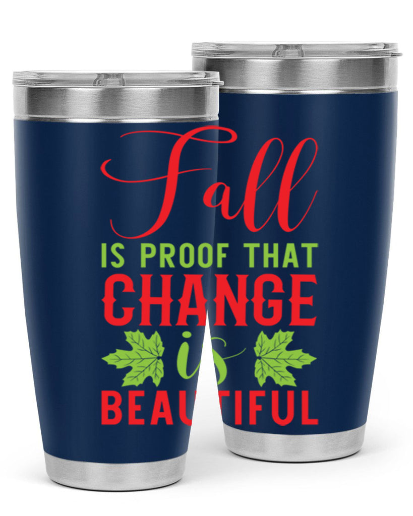Fall is Proof That Change is Beautiful 121#- fall- Tumbler