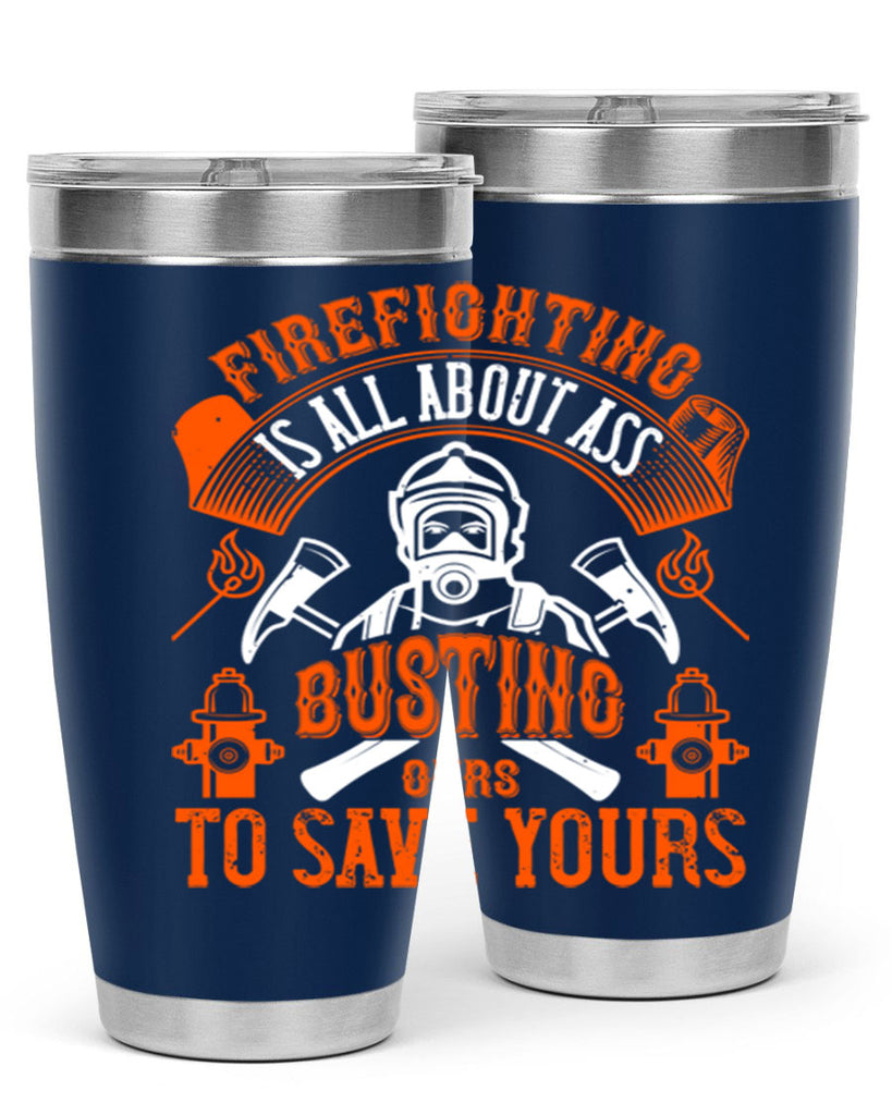 Firefighter is all about ass busting to save yours Style 78#- fire fighter- tumbler