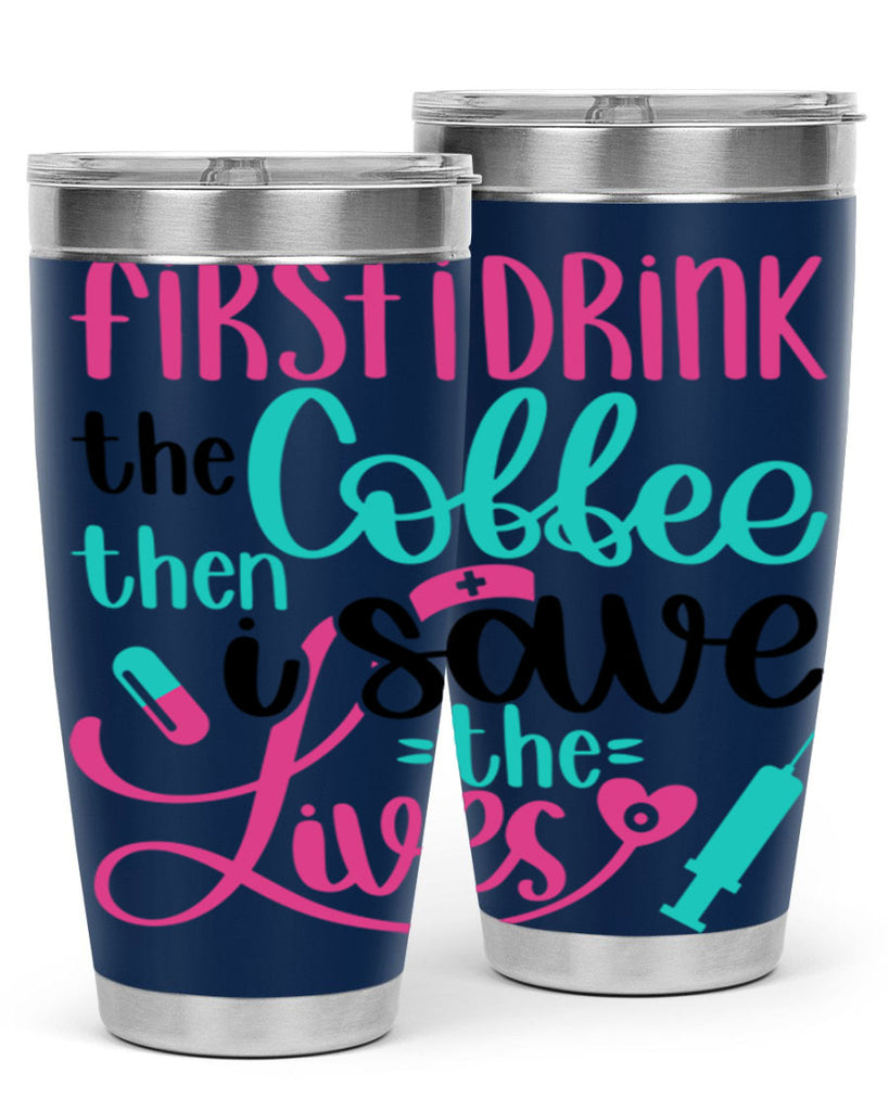 First I Drink The Coffe Style Style 191#- nurse- tumbler