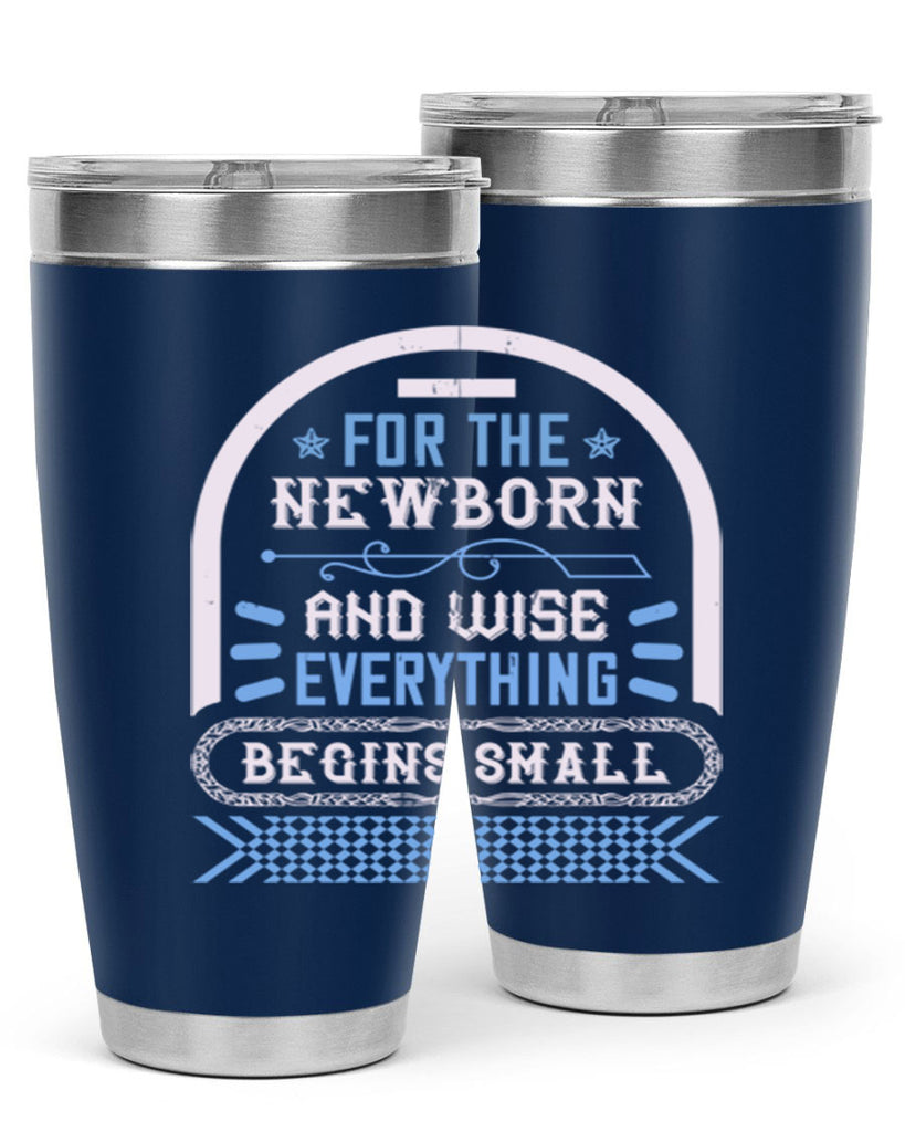 For the newborn and wise everything begins small Style 123#- baby- tumbler
