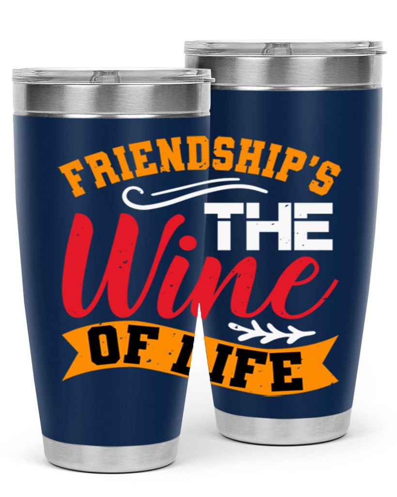 Friendship’s the wine of life Style 102#- Best Friend- Tumbler