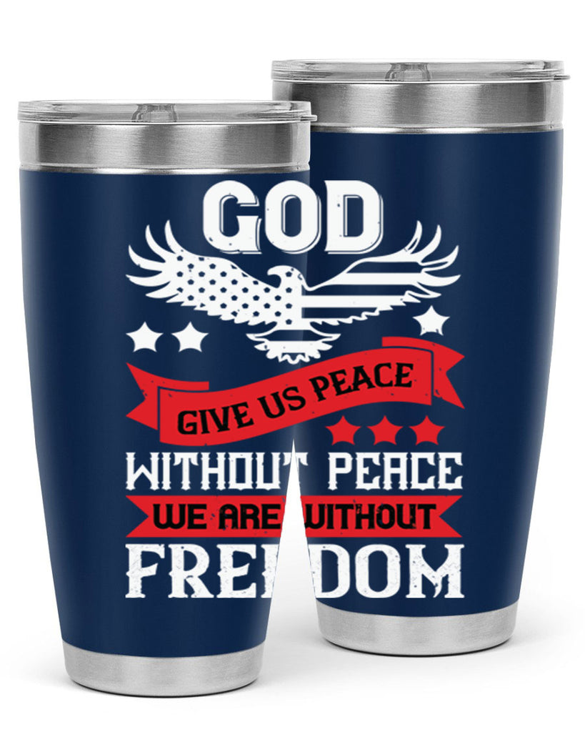 God give us peace without peace we are without freedom Style 95#- Fourt Of July- Tumbler