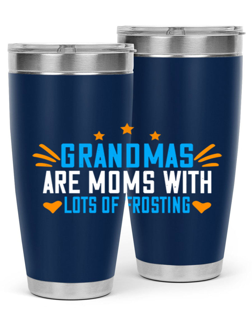 Grandmas are moms with lots of frosting 88#- grandma - nana- Tumbler