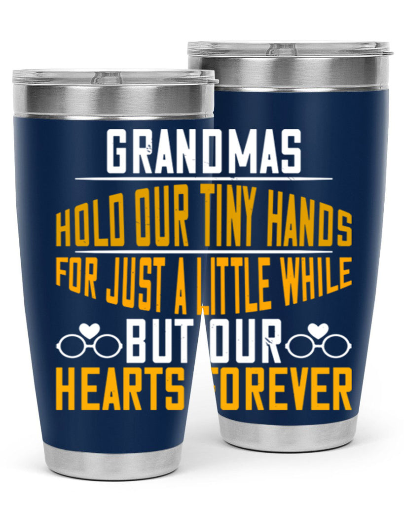 Grandmas hold our tiny hands for just a little while but our hearts forever 85#- grandma - nana- Tumbler