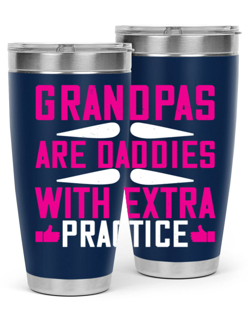 Grandpas are daddies with extra practice 100#- grandpa - papa- Tumbler