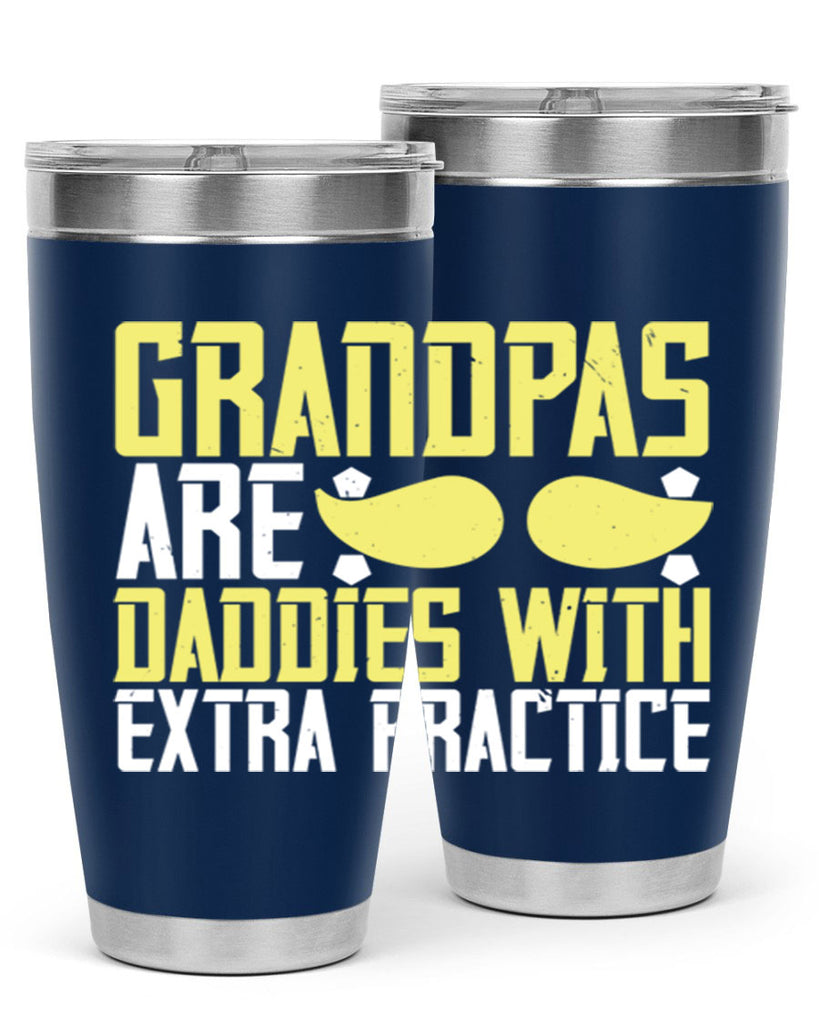 Grandpas are daddies with extra practice 99#- grandpa - papa- Tumbler