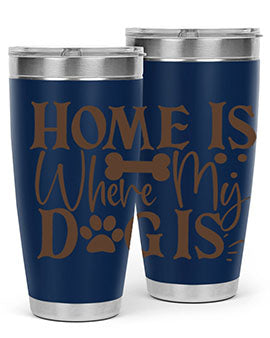 Home Is Where My Dog Is Style 86#- dog- Tumbler