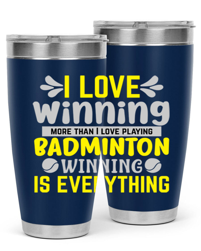 I LOVE winning more than I love playing BADMINTON WINNINGIS EVERYTHING 1102#- badminton- Tumbler