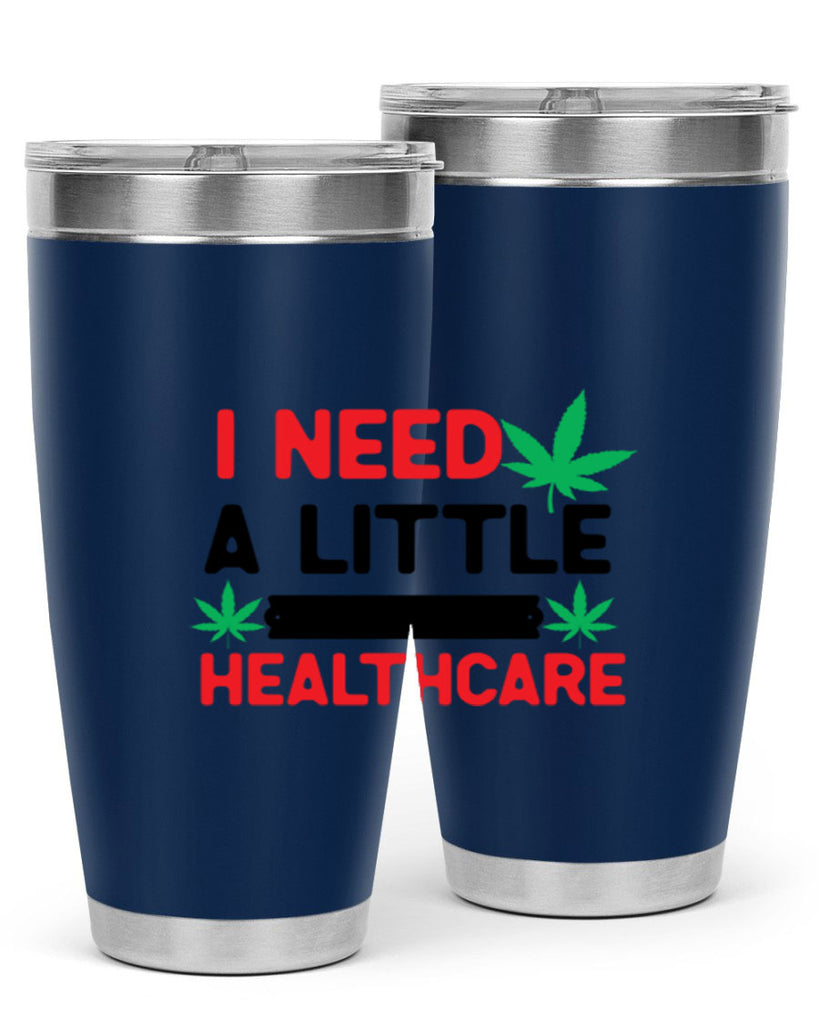 I Need a little Healthcare 130#- marijuana- Tumbler