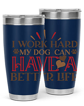 I Work Hard My Dog can have a Better Life Style 79#- dog- Tumbler