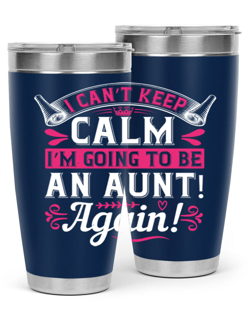 I can’t keep calm I’m going to be an aunt Again Style 53#- aunt- Tumbler