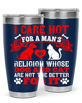 I care not for a man’s religion whose dog and cat are not the better for it Style 193#- dog- Tumbler