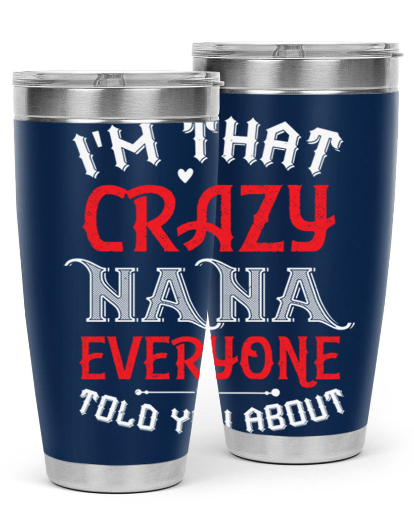 IM THAT CRAZY NANA EVERYONE 21#- grandma - nana- Tumbler