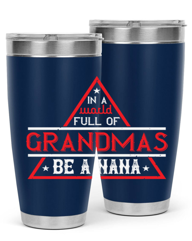 IN A WORLD FULL OF 19#- grandma - nana- Tumbler