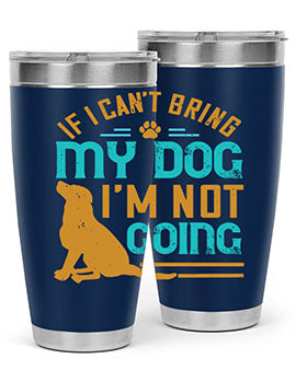 If I Cant Bring My Dog Im Not Going Style 183#- dog- Tumbler