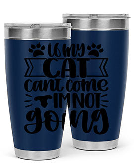 If My Cat Cant Come Im Not Going Style 96#- cat- Tumbler