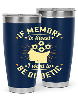 If memory is sweet I want to be diabetic Style 25#- diabetes- Tumbler