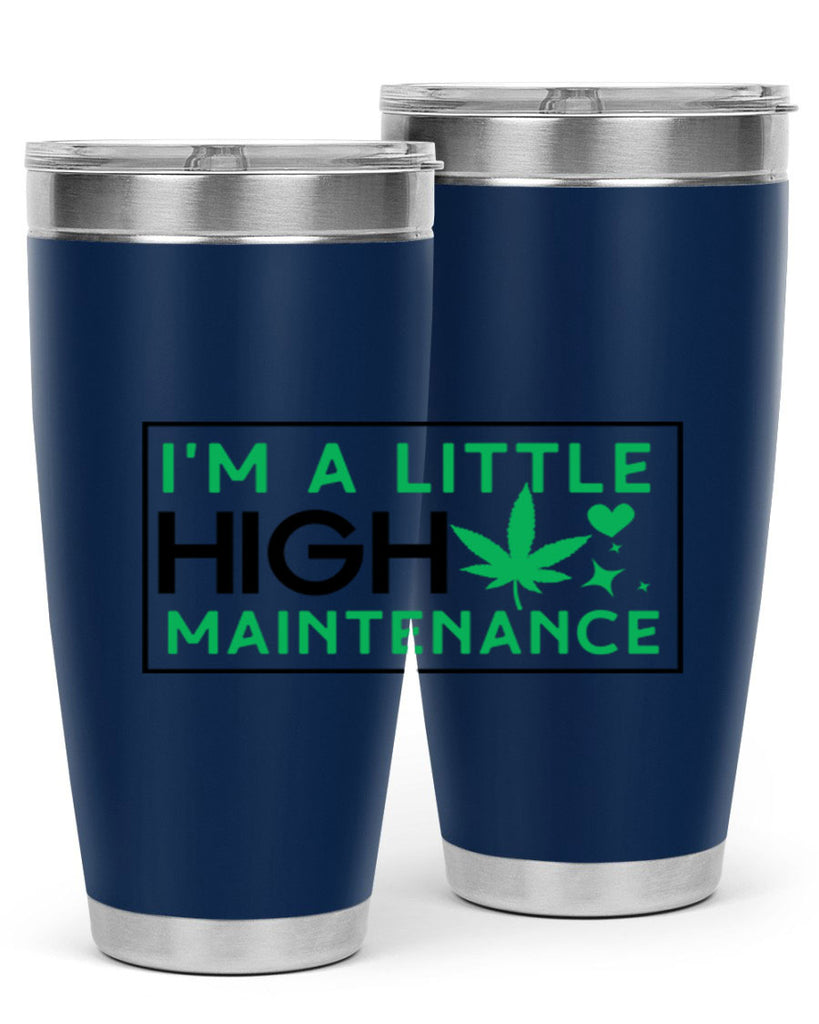 Im A Little High Maintenance 138#- marijuana- Tumbler