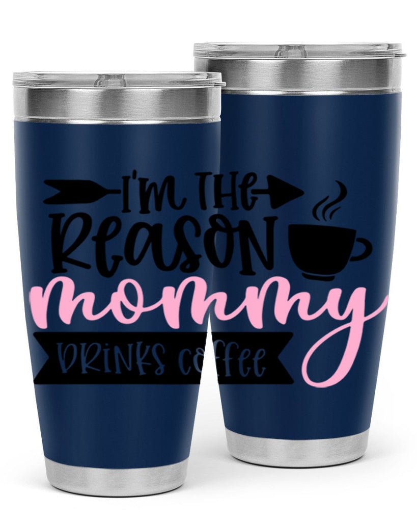 Im The Reason Mommy Drinks Coffee Style 82#- baby- tumbler